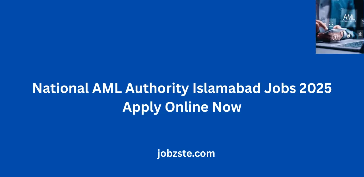 National AML Authority Islamabad Jobs 2025 Apply Online Now